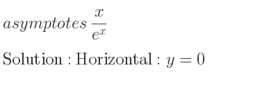 The asymptotes of x/(e^x) is Horizontal: y=0